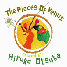 The Pieces Of Venus　Mixed by Hiroko Otsuka